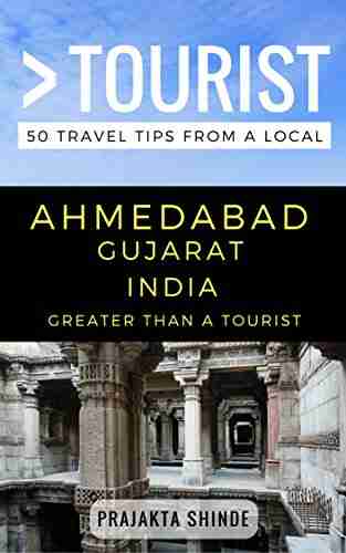 Greater Than A Tourist Ahmedabad Gujarat India: 50 Travel Tips From A Local