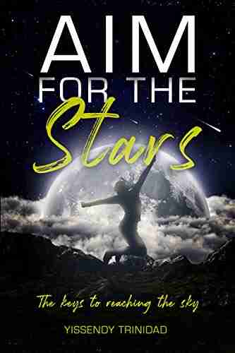 Aim For The Stars: The Keys to Reaching the Sky Motivational