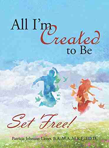 All I M Created To Be: Set Free