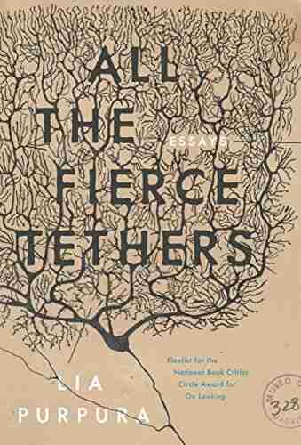 All The Fierce Tethers Lia Purpura