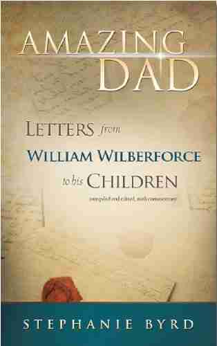 Amazing Dad Letters from William Wilberforce to his Children