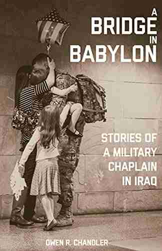 A Bridge In Babylon: Stories Of A Military Chaplain In Iraq