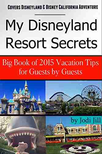 My Disneyland Resort Secrets: Big of Vacation Tips for Guests in 2015: Covers Disneyland Disney California Adventure Frozen Fun