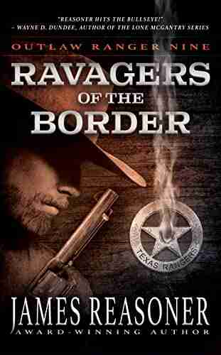 Ravagers Of The Border: An Outlaw Ranger Classic Western