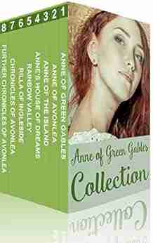 Anne of Green Gables Collection: Anne of Green Gables Anne of the Island and More Anne Shirley (Xist Classics)