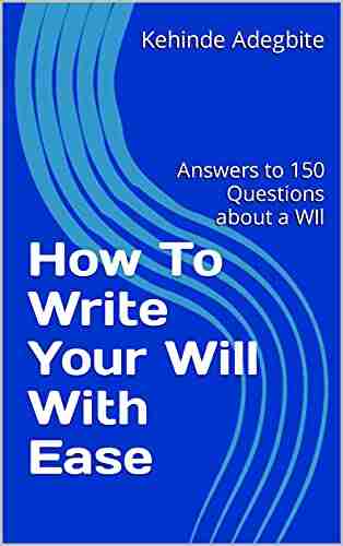 How To Write Your Will With Ease: Answers to 150 Questions about a WIl