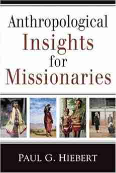 Anthropological Insights For Missionaries Paul G Hiebert