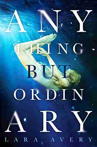 Anything But Ordinary Lara Avery