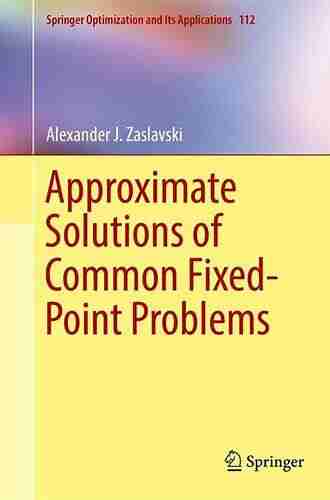 Approximate Solutions Of Common Fixed Point Problems (Springer Optimization And Its Applications 112)