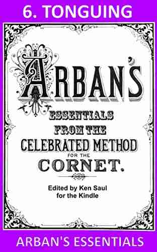 Arban S Essentials Part 6 Tonguing: From The Complete Conservatory Method For Cornet Or Trumpet (Arban S Essentials For Kindle)