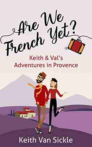 Are We French Yet? Keith Val s Adventures in Provence