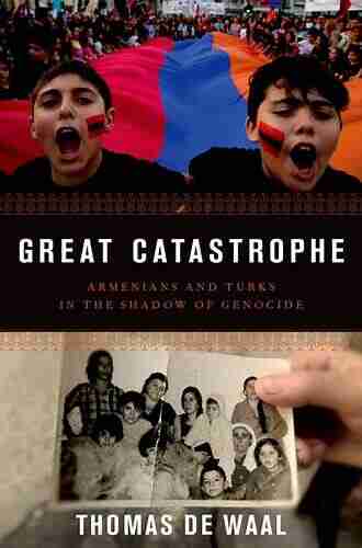 Great Catastrophe: Armenians And Turks In The Shadow Of Genocide