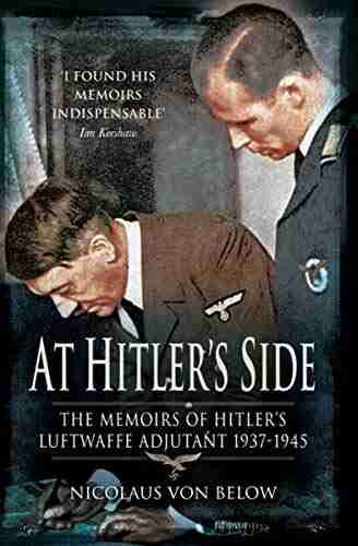 At Hitler s Side: The Memoirs of Hitler s Luftwaffe Adjutant 1937 1945