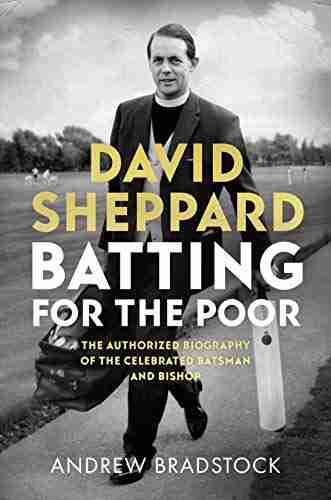 David Sheppard: Batting For The Poor: The Authorized Biography Of The Celebrated Cricketer And Bishop