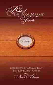 Behind The Door Marked Private : Confessions Of A Small Town Bed Breakfast Owner