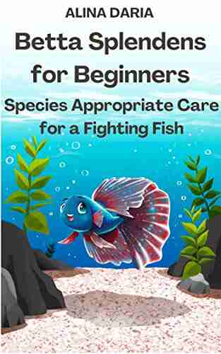 Betta Splendens for Beginners Species Appropriate Care for a Fighting Fish (Guidebooks on Keeping Fighting Fish 1)