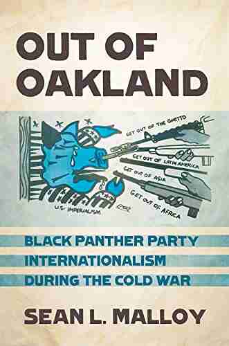 Out Of Oakland: Black Panther Party Internationalism During The Cold War (The United States In The World)