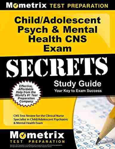 Child/Adolescent Psych Mental Health CNS Exam Secrets Study Guide: CNS Test Review For The Clinical Nurse Specialist In Child/Adolescent Psychiatric Mental Health Exam