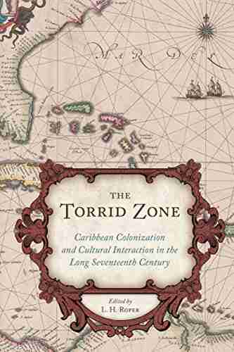 The Torrid Zone: Caribbean Colonization and Cultural Interaction in the Long Seventeenth Century (Carolina Lowcountry and the Atlantic World)