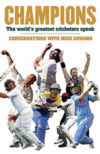 Champions: The World S Greatest Cricketers Speak