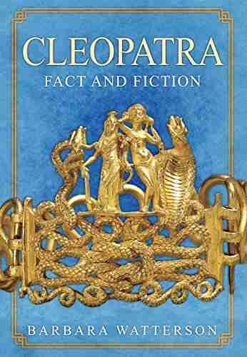 Cleopatra: Fact And Fiction Barbara Watterson