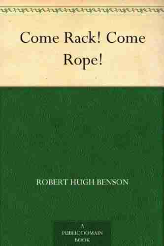 Come Rack Come Rope Robert Hugh Benson