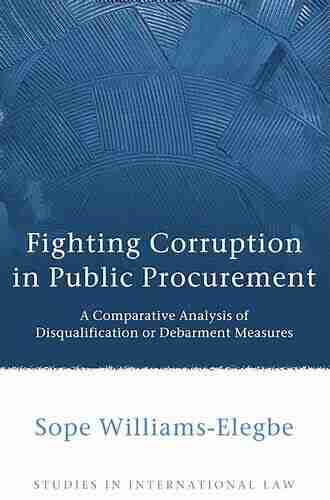 Fighting Corruption In Public Procurement: A Comparative Analysis Of Disqualification Or Debarment Measures (Studies In International Law 42)