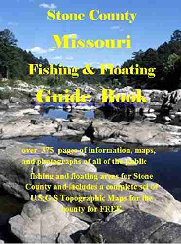 Stone County Missouri Fishing Floating Guide Book: Complete Fishing And Floating Information For Stone County Missouri (Missouri Fishing Floating Guide Books)