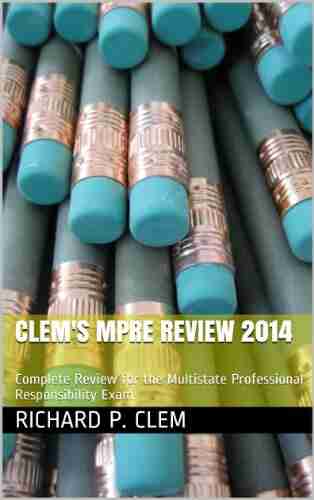 Clem S MPRE Review 2014: Complete Review For The Multistate Professional Responsibility Exam