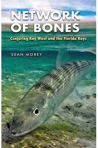 Network of Bones: Conjuring Key West and the Florida Keys (The Seventh Generation: Survival Sustainability Sustenance in a New Nature)