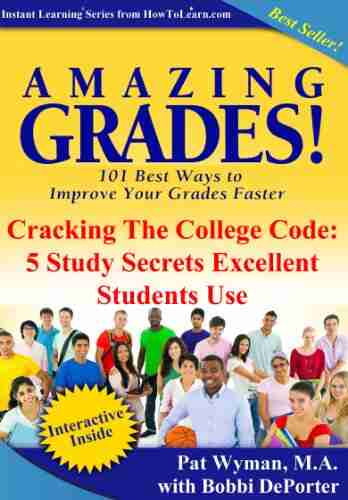 Amazing Grades: Cracking The College Code: 5 Study Secrets Excellent Students Use (Amazing Grades: 101 Best Ways to Improve Your Grades Faster)