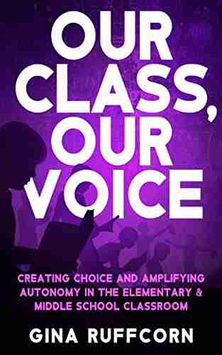 Our Class Our Voice: Creating Choice And Amplifying Autonomy In The Elementary Middle School Classroom