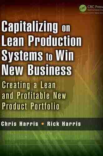 Capitalizing On Lean Production Systems To Win New Business: Creating A Lean And Profitable New Product Portfolio