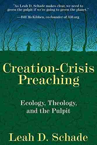 Creation Crisis Preaching: Ecology Theology And The Pulpit