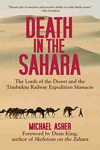 Death In The Sahara: The Lords Of The Desert And The Timbuktu Railway Expedition Massacre