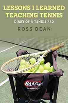 Lessons I Learned Teaching Tennis: Diary of a Tennis Pro