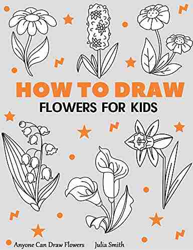 Anyone Can Draw Flowers: Easy Step By Step Drawing Tutorial For Kids Teens And Beginners How To Learn To Draw Flowers 1 (Aspiring Artist S Guide 1 5)