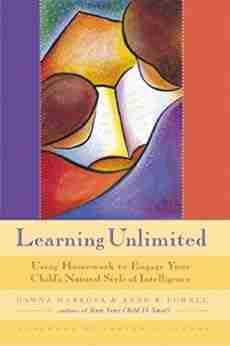 Learning Unlimited: Using Homework To Engage Your Child S Natural Style Of Intelligence (Parenting School Age Children Learning Tools Kids Learning)