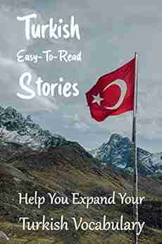 Turkish Easy To Read Stories: Help You Expand Your Turkish Vocabulary: Improve Turkish