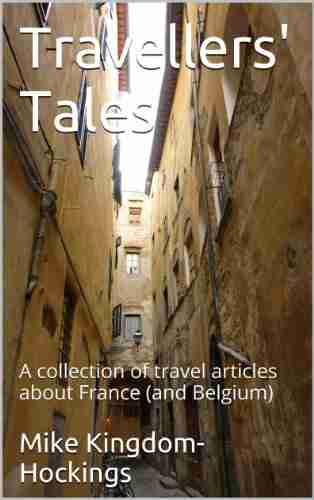 Travellers Tales: A collection of travel articles about France (and Belgium) (Eclectic Travel 1)