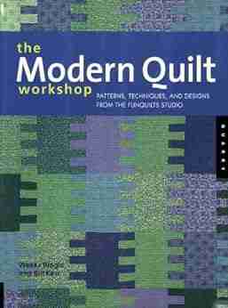 The Modern Quilt Workshop: Patterns Techniques And Designs From The FunQuilts Studio