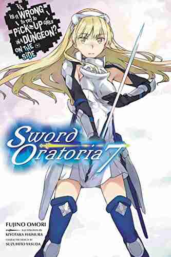 Is It Wrong To Try To Pick Up Girls In A Dungeon? On The Side: Sword Oratoria Vol 7 (light Novel)