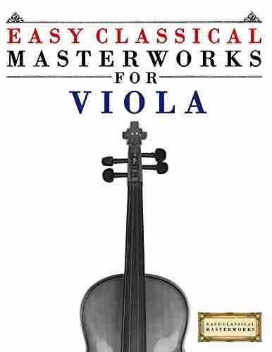 Easy Classical Masterworks for Viola: Music of Bach Beethoven Brahms Handel Haydn Mozart Schubert Tchaikovsky Vivaldi and Wagner