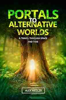 Portals To Alternative Worlds And Travel Through Space And Time