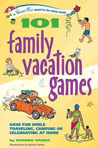 101 Family Vacation Games: Have Fun While Traveling Camping Or Celebrating At Home (SmartFun Activity Books)