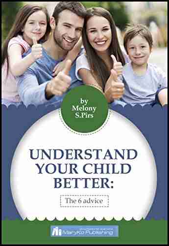 UNDERSTAND YOUR CHILD BETTER: THE 6 ADVICE