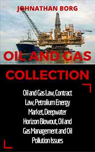 Oil And Gas Collection: Oil And Gas Law Oil And Gas For Beginners Contract Law Petroleum Energy Market Deepwater Horizon Blowout Environmental Management Energy Production And Extraction 2)