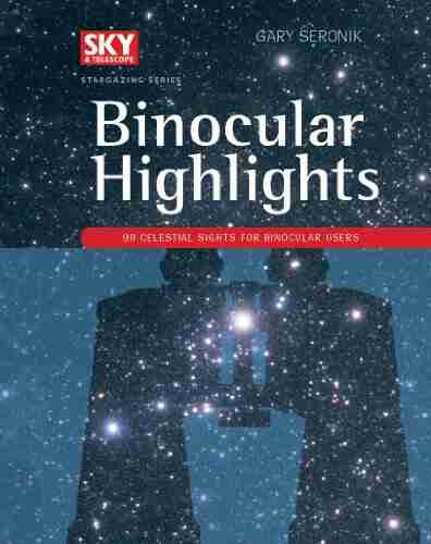 Binocular Highlights: 99 Celestial Sights for Binocular Users