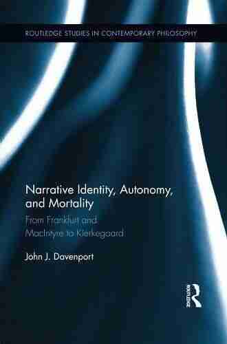 Narrative Identity Autonomy and Mortality: From Frankfurt and MacIntyre to Kierkegaard (Routledge Studies in Contemporary Philosophy 36)