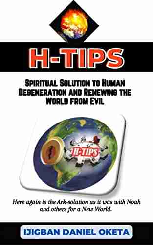 H TIPS: Spiritual Solution to Human Degeneration and Renewing the World from Evil